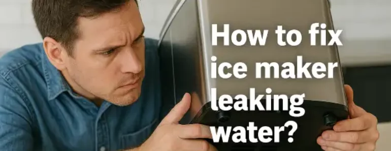 How to fix ice maker leaking water?
